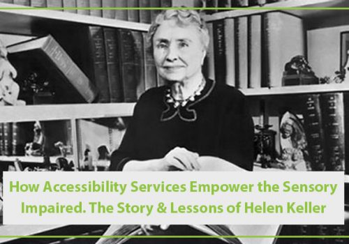 How Accessibility Services Empower the Sensory Impaired. The Story & Lessons of Helen Keller