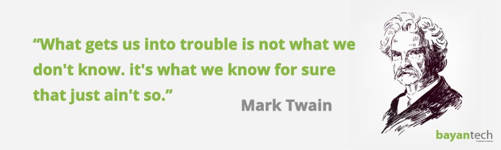 What gets us into trouble is not what we dont know. its what we know for sure that just aint so.