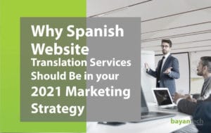 Why Spanish Website Translation Services Should be in Your 2021 Marketing Strategy