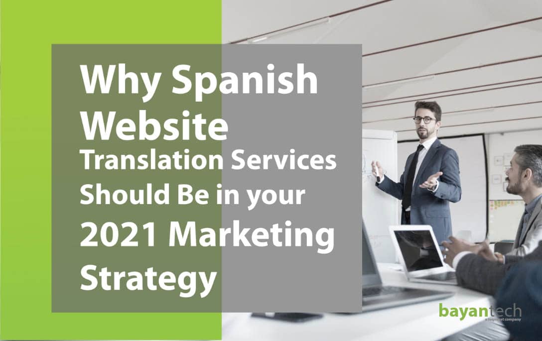 Why Spanish Website Translation Services Should be in Your 2021 Marketing Strategy
