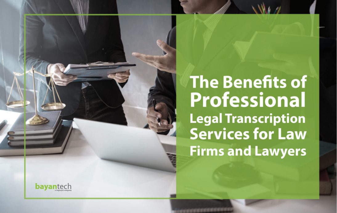 The Benefits of Professional Legal Transcription Services for Law Firms and Lawyers