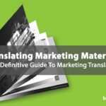 Translating Marketing Materials: Your Definitive Guide To Marketing Translation