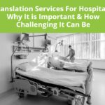 Translation Services For Hospitals: Why It is Important & How Challenging It Can Be