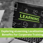 Exploring eLearning Localization Benefits For Corporate Training