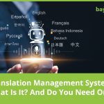 Translation Management System: What Is It? And Do You Need One?