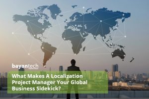 What Makes A Localization Project Manager Your Global Business Sidekick