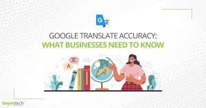 Google Translate Accuracy What Businesses Need to Know